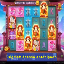 sigmax acesso antecipado